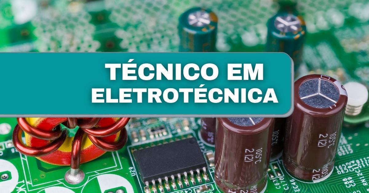 Técnico em Eletrotécnica o que faz, quanto ganha e requisitos Técnico em Eletrotécnica o que faz, quanto ganha e requisitos