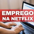 Netflix abre novas vagas de emprego; veja cargos ofertados