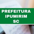 Concurso Prefeitura de Ipumirim – SC: ganhos de até R$ 21 mil; 26 cargos