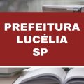 Concurso Prefeitura de Lucélia – SP: edital e inscrições