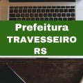 Concurso Prefeitura de Travesseiro – RS abre vagas imediatas com ganhos de até R$ 4,3 mil