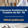 Concurso Prefeitura de Cruzeiro do Sul – RS: edital é divulgado; vencimento de até R$ 4.227,93