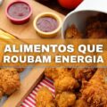 9 alimentos que roubam a energia do corpo; confira o que evitar