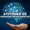 Estas 5 atitudes te transformam em uma pessoa inteligente e sagaz