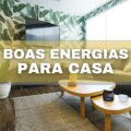 5 dicas Infalíveis para atrair boas energias e prosperidade em sua casa