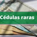 7 cédulas raras que podem valer até R$ 4 MIL; veja quais são