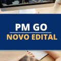 Concurso PM GO: 1.670 vagas; remuneração até R$ 13,9 mil