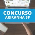 Concurso Prefeitura de Ariranha – SP: edital e inscrição