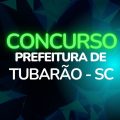 Concurso Prefeitura de Tubarão – SC: salários de até R$ 13,4 mil mensais