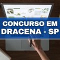 Concurso Prefeitura de Dracena – SP: edital e vagas