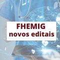 FHEMIG anuncia novos editais de processo seletivo; até R$ 6,3 mil