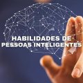 Confira 4 habilidades que toda pessoa inteligente precisa ter