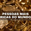 Quais são as 10 pessoas mais ricas do mundo? Veja ranking da Forbes