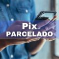 Pix parcelado: veja como funciona o novo recurso do Banco Central