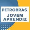 Petrobras abre 734 vagas para Jovem Aprendiz com bolsas de R$ 1,2 mil