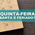 Quinta-feira Santa também é feriado? Descubra aqui