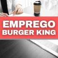 Burger King abre mais de 1,5 mil vagas de emprego; saiba concorrer aos cargos