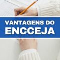 5 vantagens para quem pretende fazer Encceja neste ano de 2022