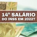 Aposentado terá direito ao 14º salário do INSS ainda em 2022?