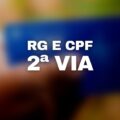 Saiba como obter 2ª via do RG e CPF em 2022