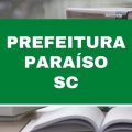 Concurso Prefeitura de Paraíso – SC: editais com ganhos de até R$ 5,2 mil