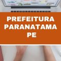 Concurso Prefeitura de Paranatama – PE: 180 vagas imediatas; até R$ 8 mil