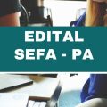 Sefa – PA abre novas vagas em edital simplificado; ganhos superiores a R$ 9 mil