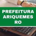 Prefeitura de Ariquemes – RO abre 452 vagas com ganhos de até R$ 14,7 mil