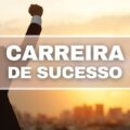 Quer ter uma carreira de sucesso? Veja 7 atitudes que ajudam na missão