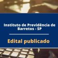 Concurso Instituto de Previdência de Barretos – SP: edital publicado; salários de até R$ 5.314,73