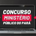 Concurso MP PA abre 169 vagas imediatas e forma amplo cadastro