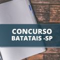 Concurso Prefeitura de Batatais – SP: edital e inscrições