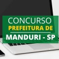 Concurso Prefeitura de Manduri – SP: novas vagas; edital e inscrição