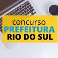 Concurso Prefeitura de Rio do Sul – SC: 70 vagas; edital e inscrição