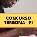 Concurso Prefeitura de Teresina – PI é retomado; cronograma retificado