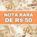 Nota rara de R$ 50 pode valer até R$ 3 MIL; veja se você tem o modelo