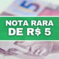 Nota rara de R$ 5 pode valer até R$ 2 MIL; veja características da cédula