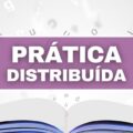 Seus estudos melhoram com a “prática distribuída”; saiba aplicar