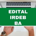 Irdeb – BA lança dois editais simplificados com vagas imediatas