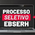 Ebserh divulga edital de processo seletivo; R$ 8,9 mil mensais