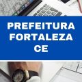 Prefeitura de Fortaleza – CE: 1,5 mil vagas em dois editais