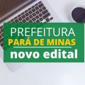 Prefeitura de Pará de Minas – MG abre 187 vagas; até R$ 15,3 mil mensais