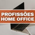 Trabalhar em casa: 13 profissões que podem ser exercidas em home office