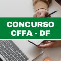 Concurso CFFA – DF: 100 vagas abertas; salários de até R$ 4,7 mil