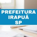 Concurso Prefeitura de Irapuã – SP: até R$ 4,9 mil em novas vagas imediatas