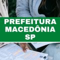 Concurso Prefeitura de Macedônia – SP: edital e inscrições