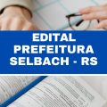 Concurso Prefeitura de Selbach – RS: até R$ 13,8 mil em novas vagas imediatas