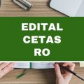 Cetas – RO lança novo edital simplificado; 28 vagas