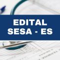 Sesa – ES: quatro editais com salários de até R$ 10,6 mil