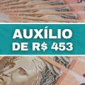 Auxílio de R$ 453 está sendo pago neste mês; veja regras atualizadas